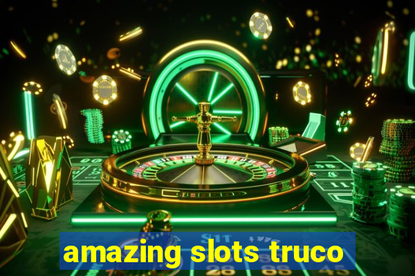 amazing slots truco